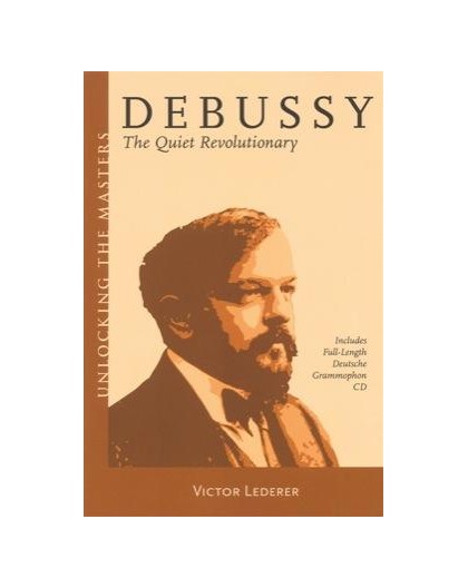 Debussy. The Quiet Revolutionary