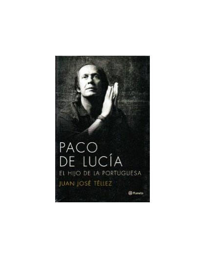 Paco de Lucía. El Hijo de la Portuguesa.