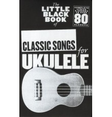 The Little Black Classic Songs Ukulele