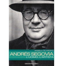 Andrés Segovia. L? Uomo, L? Artista