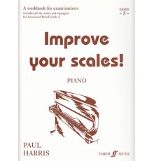 Improve Your Scales! Grades 5 Piano