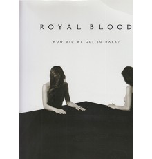 Royal Blood. How Did We Get So Dark?