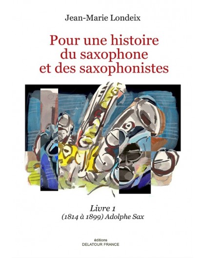 Pour une Histoire du Saxophone et des Sa