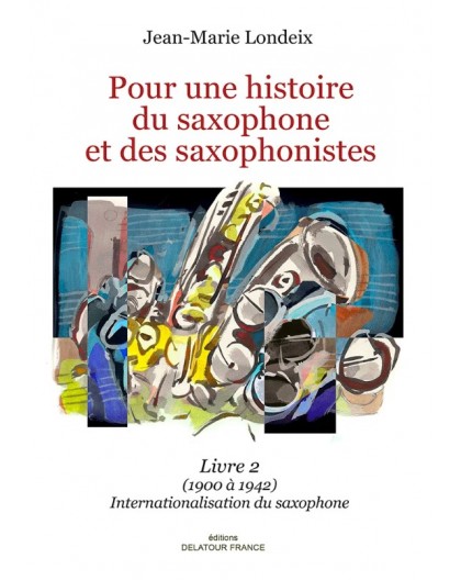 Pour une Histoire du Saxophone et des Sa